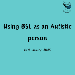 Using BSL as an Autistic person