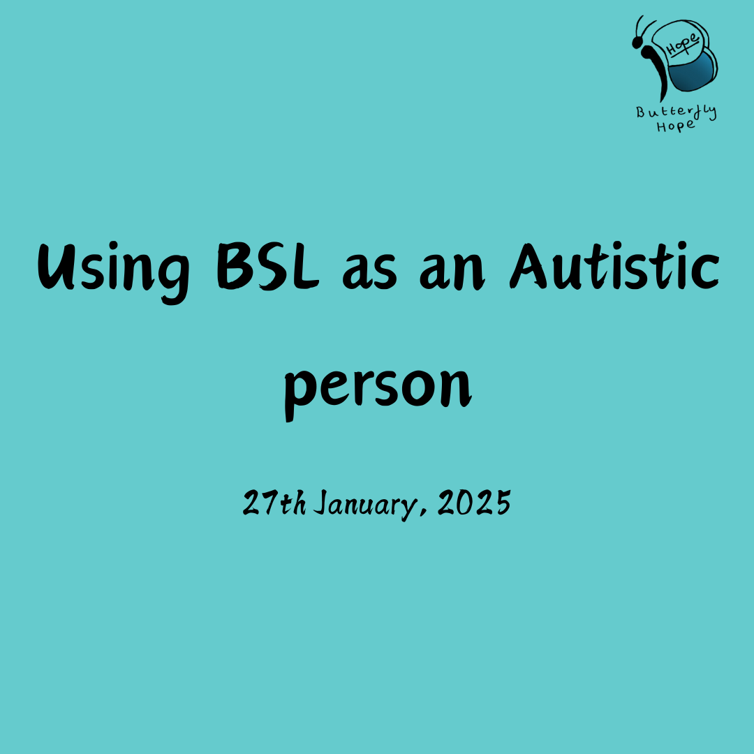 Teal Background with black text, reading 'Using BSL as an Autistic person'. 27th January 2025